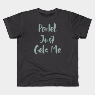 Padel Just Gets Me Kids T-Shirt